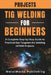 TIG Welding Projects for Beginners: A Complete Step-by-Step Guide to Practical Gas Tungsten Arc Welding (GTAW) Projects by Metalworks Publishing