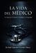 La Vida del Médico: "Un Viaje entre la Vocación, el Sacrificio y la Humanidad" by Raúl Alejandro Grimaldo Chávez