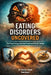 Eating Disorders Uncovered: The Psychology Behind Food and Body Image by Doli Deori, Hetal J. Shah