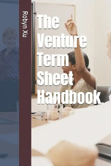 The Venture Term Sheet Handbook by Robyn Xu