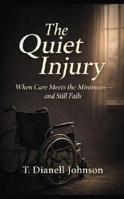 The Quiet Injury: When Care Meets the Minimum- and Still Fails by T. Dianell Johnson
