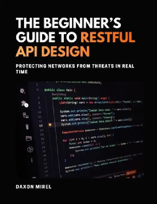 The Beginner's Guide to RESTful API Design: Simple Patterns for Building Scalable APIs by Daxon Mirel