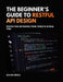 The Beginner's Guide to RESTful API Design: Simple Patterns for Building Scalable APIs by Daxon Mirel
