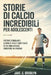 Storie di calcio incredibili Per adolescenti: Vittorie stimolanti, lezioni di vita e competenze di cui ogni giovane giocatore ha bisogno by Jake S. Brudlyn