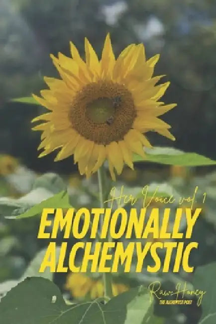 Emotionally Alchemystic: Her Voice Vol. 1 by Raw Honey The Alchemyst Poet