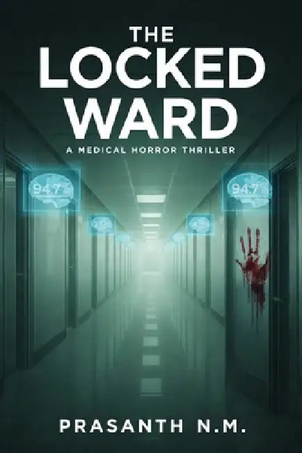 The Locked Ward (A Medical Horror Thriller): A Dark Psychological Thriller Inside a Psychiatric Ward That Locks Up Future Killers, Questioning Fate, F by Prasanth N. M.