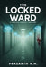 The Locked Ward (A Medical Horror Thriller): A Dark Psychological Thriller Inside a Psychiatric Ward That Locks Up Future Killers, Questioning Fate, F by Prasanth N. M.