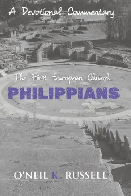 Philippians: The First European Church: A Devotional Commentary by O'Neil K. Russell