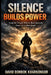 Silence Builds Power: Steps for People Who've Been Ignored, Hurt, or Undervalued by David Donbok Kharkongor