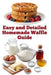 Easy and Detailed Homemade Waffle Guide by Zulfiqar Khan