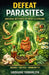 Defeat Parasites: Natural Methods of Body Cleansing by Grzegorz Teodorczyk