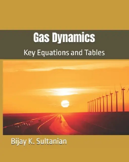 Gas Dynamics: Key Equations and Tables by Bijay K. Sultanian