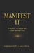 Manifest It: A Guide to Creating Your Dream Life by Sabrina Hottle Valencia