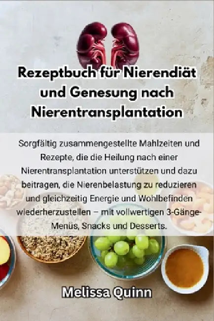 Rezeptbuch für Nierendiät und Genesung nach Nierentransplantation by Cynthia Leonard, Melissa Quinn