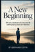 A New Beginning: 365 Daily Meditations for Men Over 50 Seeking Clarity, Peace, and Direction by Abraham Justin