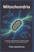 Mitochondria: The Power System Behind Your Body's Energy and How Cellular Function Shapes Health by Theo Hawthorne