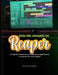 Guía del Usuario de Reaper: El flujo de trabajo de principiante a experto para la creación de audio digital by Avery Soundwell