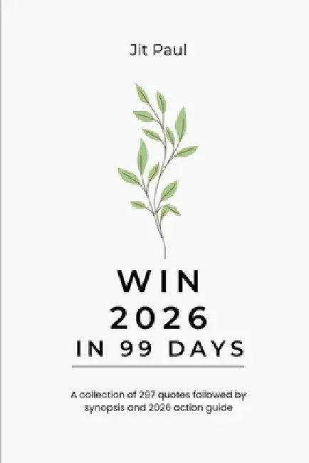 Win 2026 in 99 Days: collection of 297 best affirmations and their application by Jit Paul