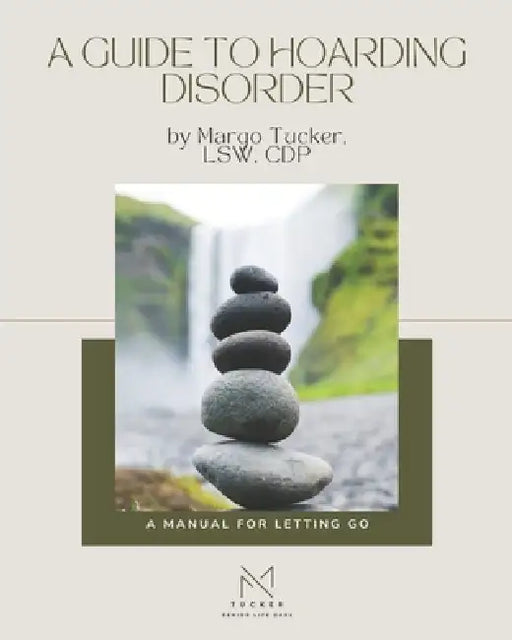 A Guide to Hoarding Disorder by Margo Tucker Lsw