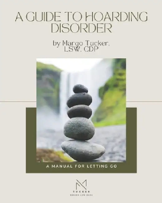 A Guide to Hoarding Disorder by Margo Tucker Lsw