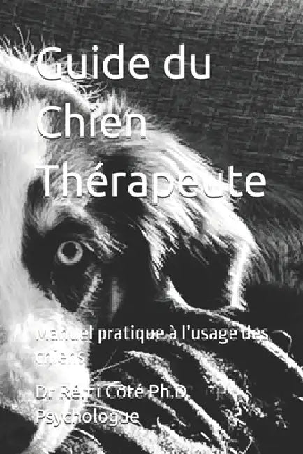 Guide du Chien Thérapeute: Manuel pratique à l'usage des chiens by Rémi Côté Psychologue