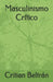 Masculinismo Crítico by Critian Beltrán