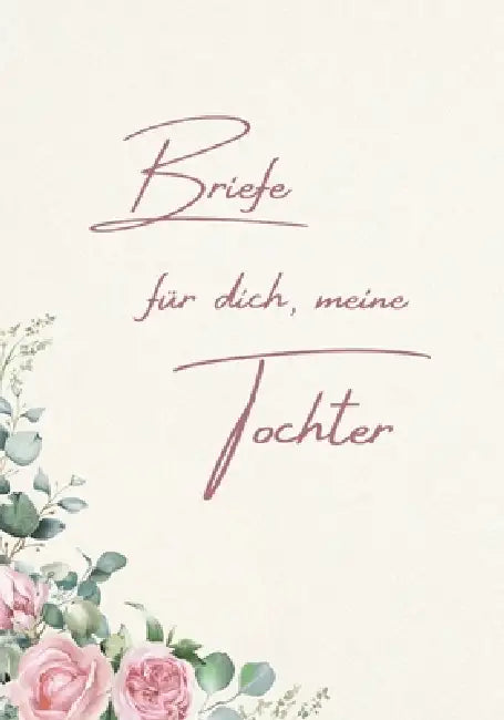 Briefe für dich, meine Tochter: Ein liebevolles Erinnerungs- und Geschenkbuch für meine Tochter by Sancia Publishing, Tansia Founar