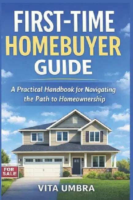 First - Time Homebuyer Guide by Vita Umbra