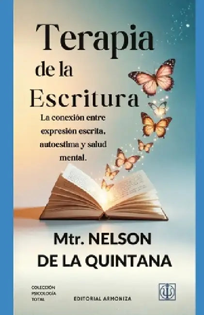 Terapia de la escritura.: La conexión entre expresión escrita, autoestima y salud mental. by Nelson de la Quintana