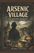 Arsenic Village: The Nagyrév Murders by Alana Sanchez