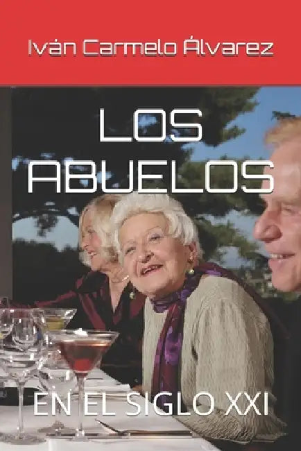 Los Abuelos: En El Siglo XXI by Iván Carmelo Álvarez