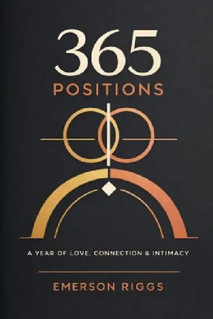 365 Positions: Daily Mental and Emotional Stances to Strengthen Marriage Over a Year by Emerson Riggs