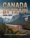 Canada by Train 2026-2027: Your Fast, Scenic and Essential Guide to Canada's Top Rail Routes by Lyra Astrid