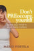 Don't PREoccupy Yourself: Guide Your Mind To What Really Matters by Mário Portela
