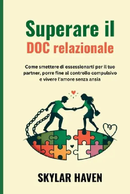 Superare il DOC relazionale: Come smettere di ossessionarti per il tuo partner, porre fine al controllo compulsivo e vivere l'amore senza ansia by Skylar Haven
