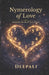 Numerology of Love: Soulmates, Karma & Twin Flames by Deepali