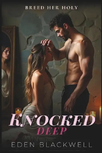 Knocked Deep: A Dark Erotca Lactation & Breeding Trope Romance by Eden Blackwell