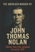 The Unsolved Murder of John Thomas Nolan: Jack "Legs" Diamond, One Hour Window, 67 Dove Street, Albany New York, gangland execution, 1931 by Ricky Indrawan