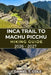 Inca Trail to Machu Picchu Hiking Guide 2026 - 2027: Your Complete Hiking Companion Through Andean Peaks, Inca Ruins, and the Timeless Trails to Machu by Daniel T. Cole