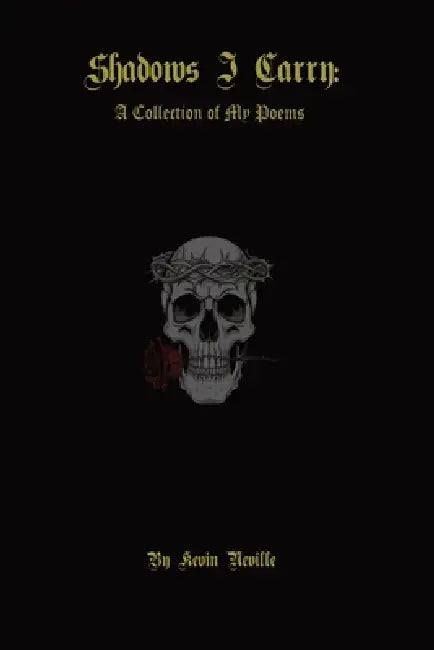 Shadows I Carry: A Collection Of My Poems by Kevin Neville