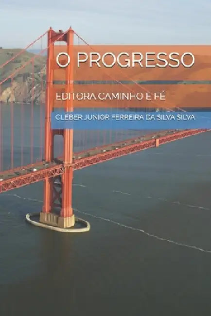 O Progresso: Editora Caminho E Fé by Cleber Junior Ferreira Da Silva Silva