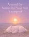 Aria and the Summer That Never Slept by J. Starlingwood