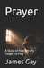 Prayer: A Study of How We are Taught to Pray by James E. Gay