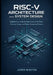 RISC-V Architecture and System Design: Engineering Guide to Open Instruction Sets, Processor Design, and Modern Computing Platforms by Jasper Winston