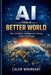 AI for a Better World: How Artificial Intelligence Is Solving Global Challenges by Calen Wrenhart