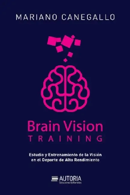 Brain vision Training: Estudio y Entrenamiento de la Visión en el Deporte de Alto Rendimiento by Mariano Canegallo