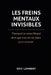 Les Freins Mentaux Invisibles: Pourquoi tu restes bloqué alors que tout est en place pour avancer by Eric Lambert