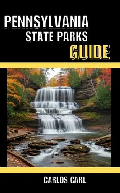 Pennsylvania State Parks Guide by Carlos Carl