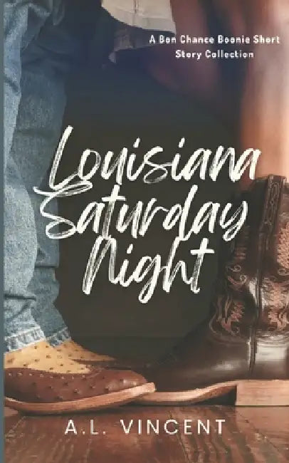 Louisiana Saturday Night: Three Small-Town Romances Full of Cajun Charm by A. L. Vincent