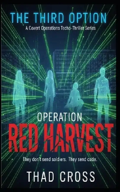 Operation Red Harvest: A Covert Ops Techno-Thriller by Thad Cross